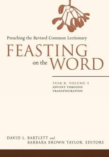 Feasting on the Word: Preaching the Revised Common Lectionary, Year B (Vol. 1)
