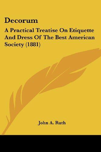 Decorum: A Practical Treatise on Etiquette and Dress of the Best American Society