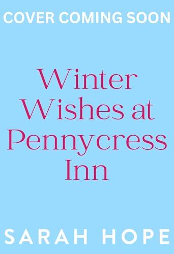 Winter Wishes at Pennycress Inn: A BRAND NEW heartwarming small-town romance from BESTSELLER Sarah Hope for 2026