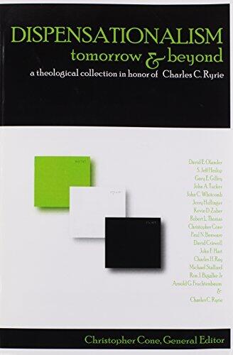 Dispensationalism Tomorrow and Beyond: A Theological Collection in Honor of Cha