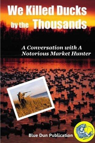 We Killed Ducks by the Thousands