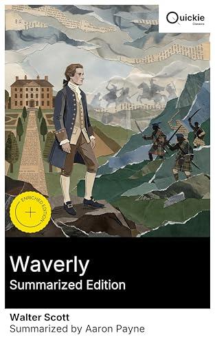 Waverly (Summarized Edition): Enriched edition. An English dreamer swept into the 1745 Jacobite uprising with Bonnie Prince Charlie amid the Highlands rebellion and the tides of Scottish history
