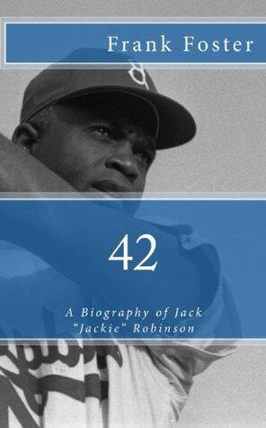 42: A Biography of Jack "Jackie" Robinson