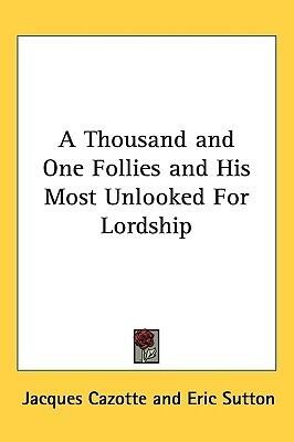 A Thousand and One Follies and His Most Unlooked For Lordship