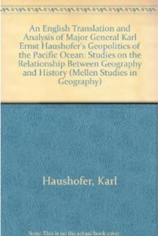 An English Translation and Analysis of Major General Karl Ernst Haushofer's "Geopolitics of the Pacific Ocean": Studies on the Relationship Between Geography and History
