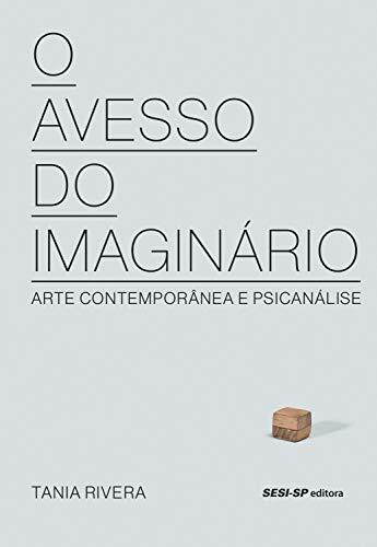 O avesso do imaginário: Arte contemporânea e psicanálise (Cosac Naify por SESISP Editora)