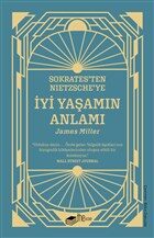 Sokrates'ten Nietzsche'ye : İyi Yaşamın Anlamı