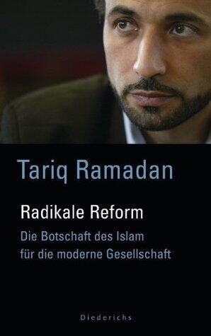 Radikale Reform: Die Botschaft des Islam für die moderne Welt