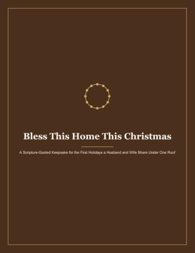 Bless This Home This Christmas: A Scripture-Guided Keepsake for the First Holidays a Husband and Wife Share Under One Roof