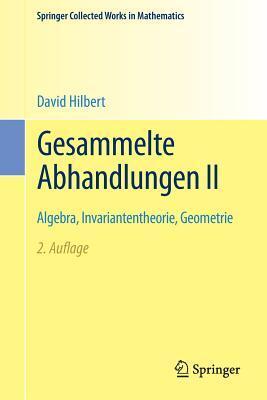 Gesammelte Abhandlungen II: Algebra, Invariantentheorie, Geometrie (Springer Collected Works in Mathematics)