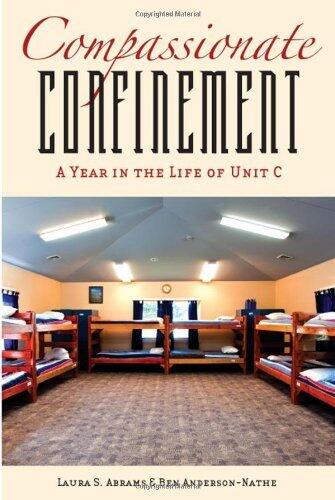 Compassionate Confinement: A Year in the Life of Unit C (Critical Issues in Crime and Society)