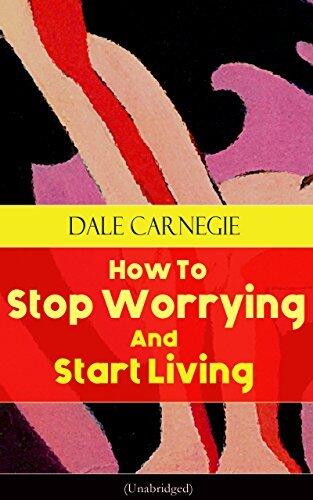 How to Stop Worrying and Start Living