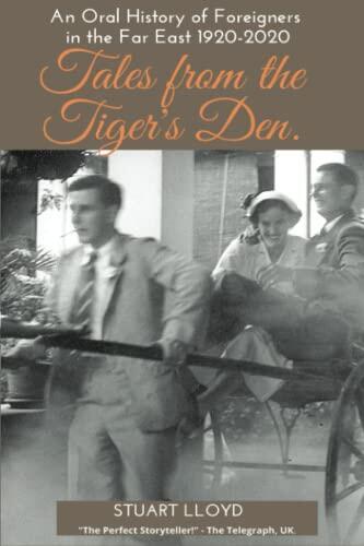 Tales from the Tiger's Den: An Oral History of Foreigners in the Far East 1920-2020