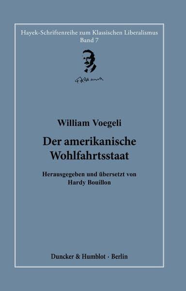 Der Amerikanische Wohlfahrtsstaat: Herausgegeben Und Ubersetzt Von Hardy Bouillon (Hayek-Schriftenreihe zum Klassischen Liberalismus, 7)