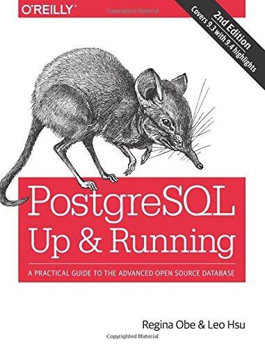PostgreSQL: Up and Running: A Practical Introduction to the Advanced Open Source Database (2nd edition)