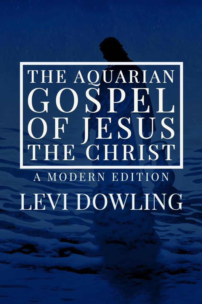The Aquarian Gospel of Jesus the Christ: A Modern Edition