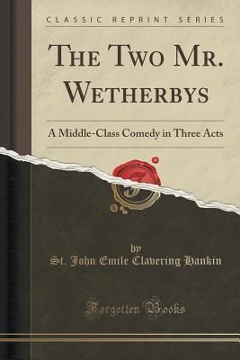 The Two Mr. Wetherbys: A Middle-Class Comedy in Three Acts