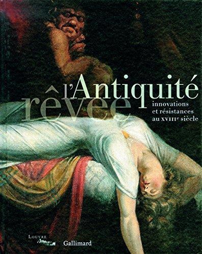 L'Antiquité rêvée: Innovations et résistances au XVIIIe siècle