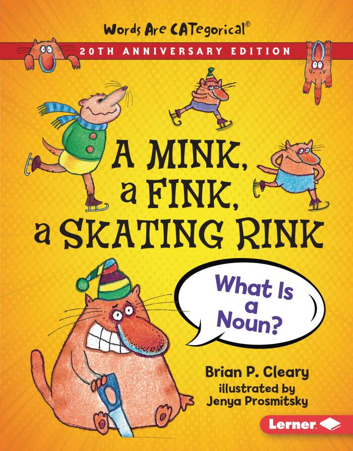A Mink, a Fink, a Skating Rink, 20th Anniversary Edition: What Is a Noun? (Words Are CATegorical ®