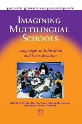 Imagining Multilingual Schools: Language in Education and Globalization