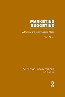 Marketing Budgeting (Rle Marketing): A Political and Organisational Model