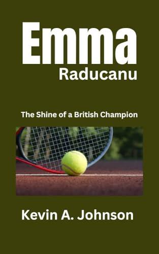 Emma Raducanu: The Shine of a British Champion