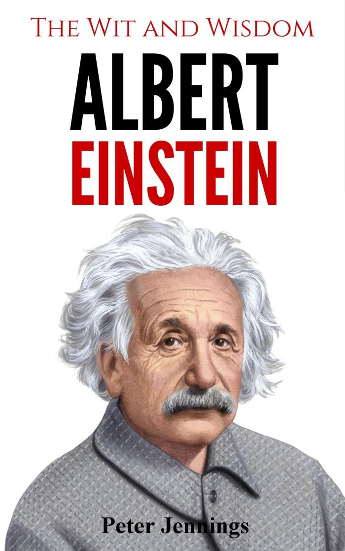 The Wit and Wisdom of Albert Einstein