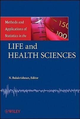 Methods And Applications Of Statistics In The Life And Health Sciences