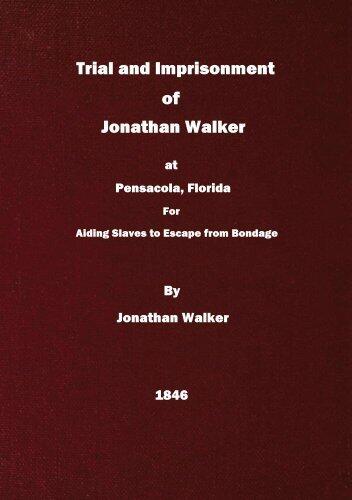 Trial and Imprisonment of Jonathan Walker,: at Pensacola, Florida, for Aiding Slaves to Escape from Bondage with an Appendix, Containing a Sketch of His Life