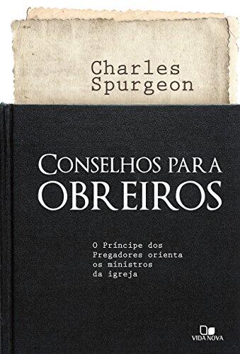 Conselhos para Obreiros: O Príncipe dos Pregadores Orienta os Ministros da Igreja