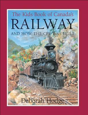 The Kids Book of Canada's Railway: and How the CPR Was Built