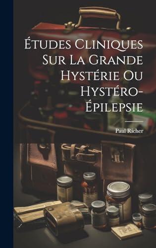 Études cliniques sur la grande hystérie ou hystéro-épilepsie