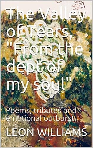 The Valley of Tears, "From the dept of my soul": Poems, tributes and emotional outburst.