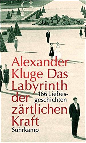 Das Labyrinth der zärtlichen Kraft: 166 Liebesgeschichten