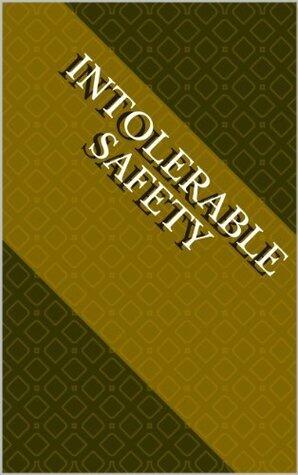 Intolerable Safety: A Novel