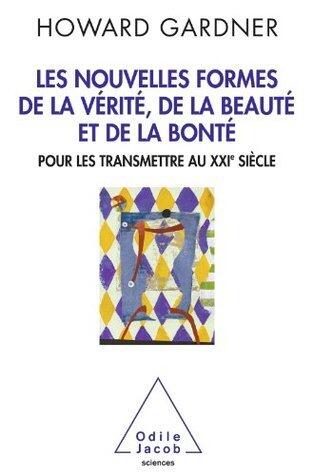 Nouvelles Formes de la vérité, de la beauté et de la bonté (Les): Pour les transmettre au XXIe siècle (Sciences)