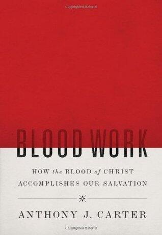 Blood Work: How the Blood of Christ Accomplishes Our Salvation