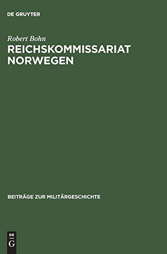 Reichskommissariat Norwegen: "Nationalsozialistische Neuordnung" und Kriegswirtschaft (Beiträge zur Militärgeschichte, 54)