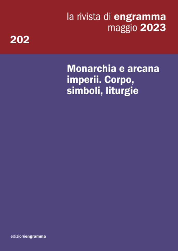 Monarchia e arcana imperii. Corpo, simboli, liturgie: La Rivista di Engramma 202, maggio 2023