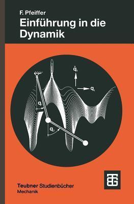 Einführung in die Dynamik (Leitfäden der angewandten Mathematik und Mechanik - Teubner Studienbücher, 65)