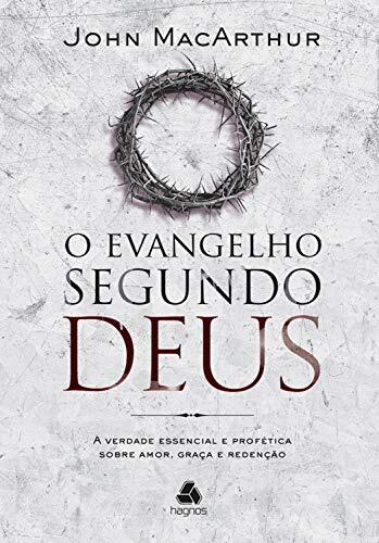 O Evangelho Segundo Deus: A Verdade Essenziale e Profética sobre Amor, Graça e Redenção