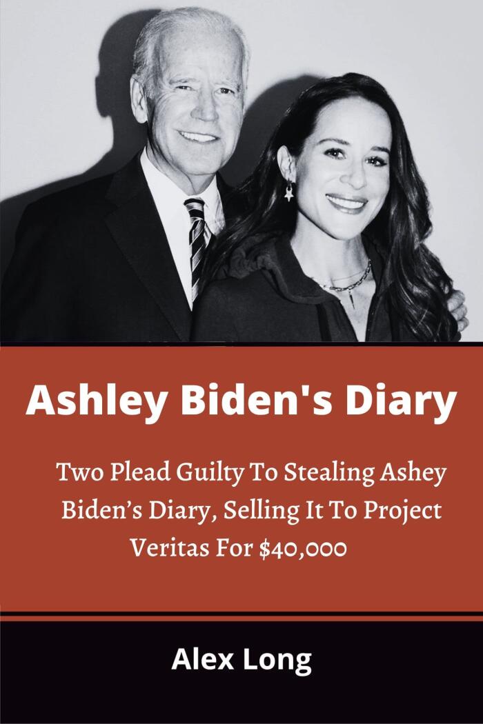 Ashley Biden's Diary: Two Plead Guilty To Stealing Ashey Biden's Diary, Selling It To Project Veritas For $40,000