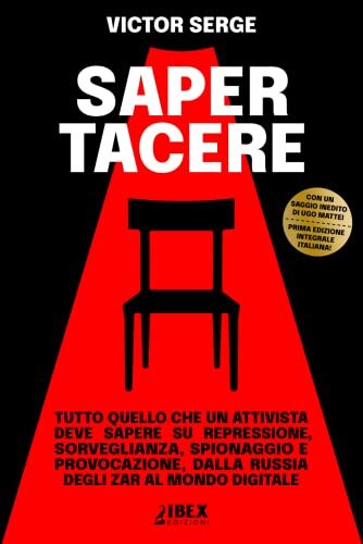 Saper Tacere: tutto quello che un attivista deve sapere su repressione, sorveglianza, spionaggio e provocazione, dalla Russia degli Zar al mondo digitale ... e Propaganda Vol. 3)