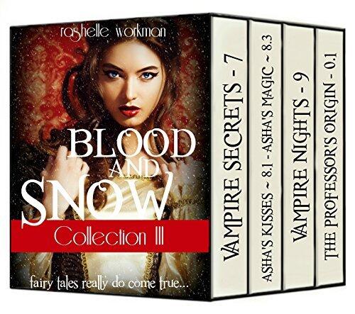 Blood and Snow Collecton III: Vampire Secrets, Asha's Kisses, Asha's Curse, Asha's Magic, Vampire Nights, and The Professor's Origin