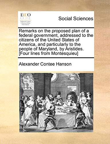 Remarks on the Proposed Plan of a Federal Government, Addressed to the Citizens of the United States of America