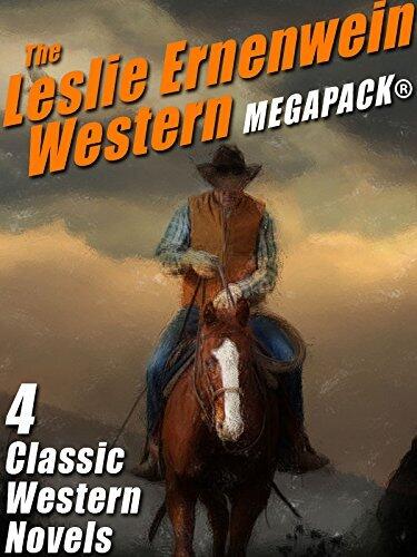 The Leslie Ernenwein Western MEGAPACK®: 4 Great Western Novels