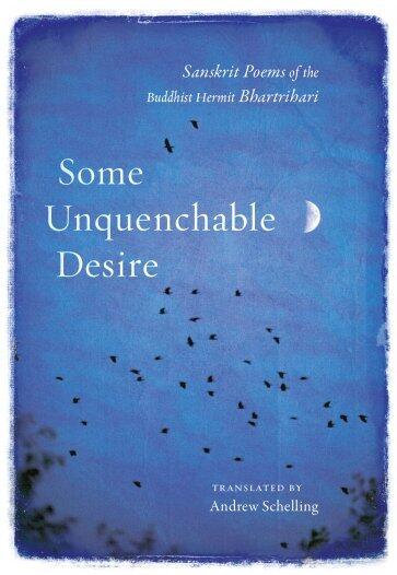 Some Unquenchable Desire : Sanskrit Poems of the Buddhist Hermit Bhartrihari