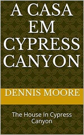 A casa em Cypress Canyon: The House In Cypress Canyon