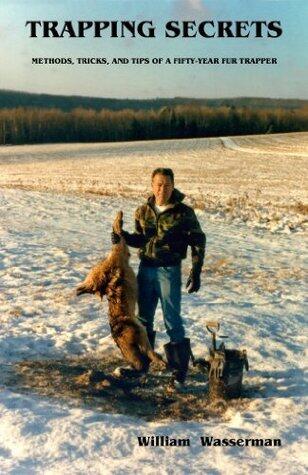 Trapping Secrets: Methods, Tips, and Tricks of a Fifty-Year Fur Trapper