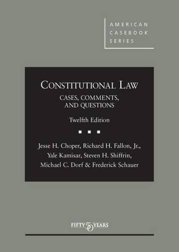 Constitutional Law: Cases, Comments and Questions (12th)
